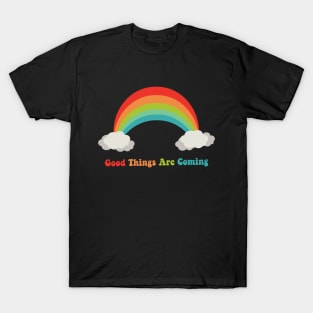 Good Things Are Coming! Motivational Rainbow T-Shirt